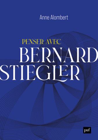 Couverture de ALOMBERT, Anne, Penser avec Bernard Stiegler, 368 p., PUF, 2025