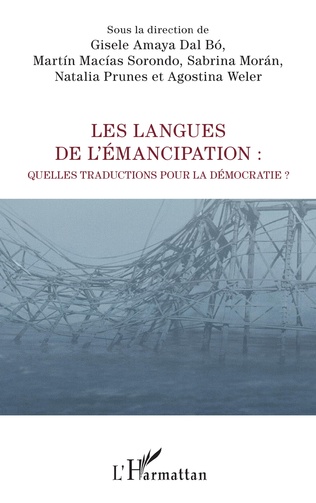 Couverture de AMAYA DAL BÓ, Gisèle, Martín MACÍAS SORONDO, Sabrina MORÁN, Natalia PRUNES, Agostina WELER (Dir.), Les langues de l'émancipation. Quelles traductions pour la démocratie ? 190 p., L'Harmattan, Coll. La philosophie en commun, 2023