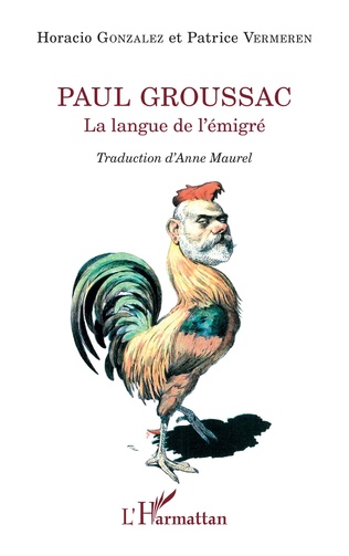 Couverture de GONZALES, Horacio et Patrice VERMEREN, Paul Groussac. La langue de l'émigré, 158 p., Coll. La philosophie en commun, L'Harmattan, 2022