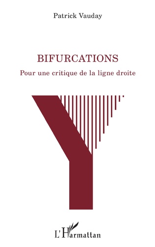 Couverture de VAUDAY, Patrick, Bifurcations. Pour une critique de la ligne droite, 136 p., L'Harmattan, Coll. La philosophie en commun, 2022