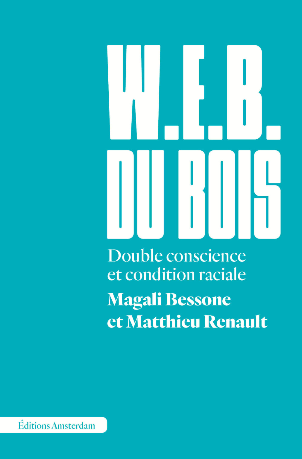Couverture de RENAULT, Matthieu et Magali BESSONE, W. E. B. Dubois. Double conscience et condition raciale, 168 p., Amsterdam, 2021