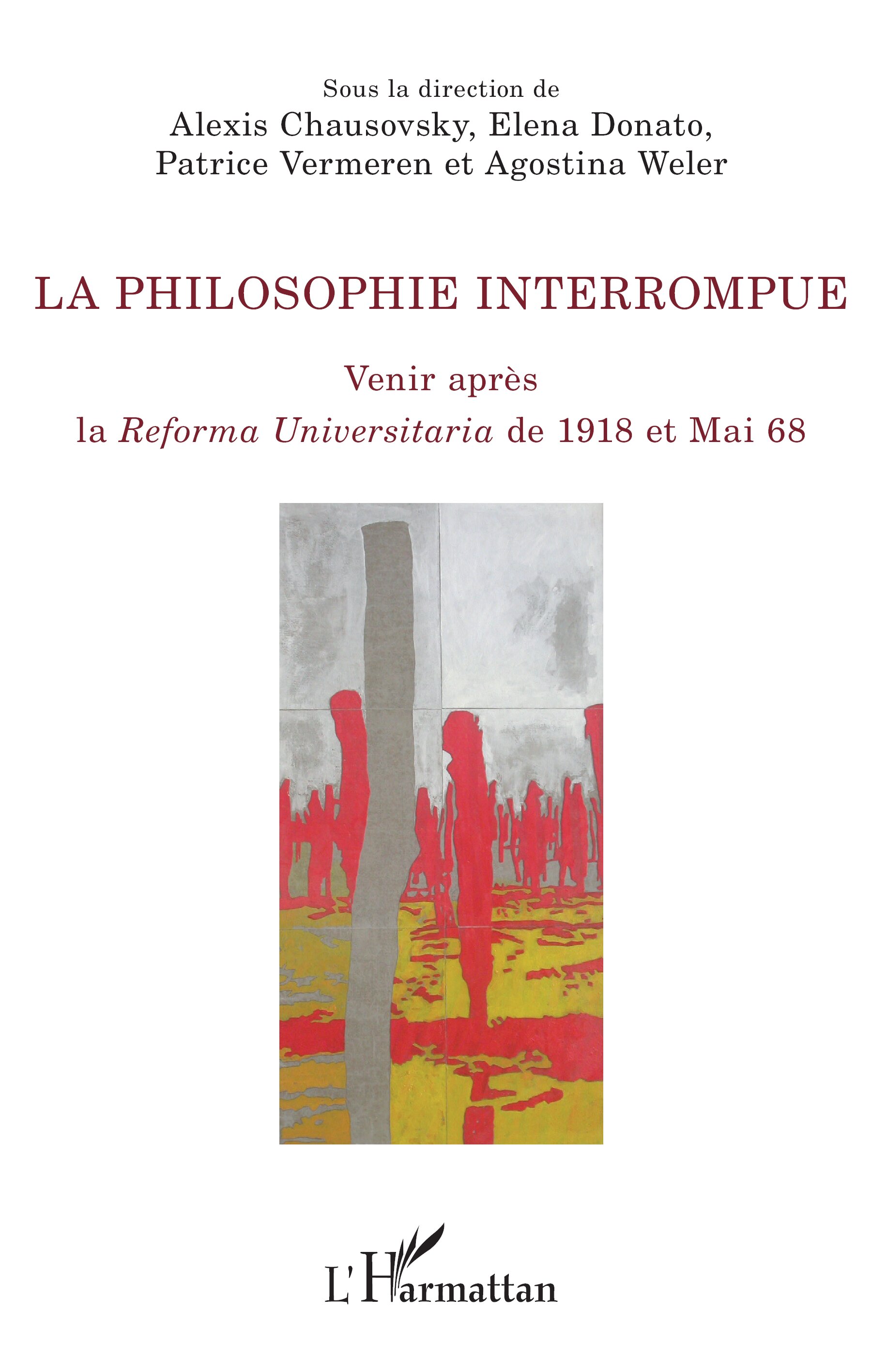 Couverture de CHAUSOVSKY, Alexis, Elena DONATO, Patrice VERMEREN, Agostina WELER (Dir.), La philosophie interrompue. Venir après la Reforma Universitaria de 1918 et Mai 1968, 292 p., L'Harmattan, Coll. La philosophie en commun, 2021