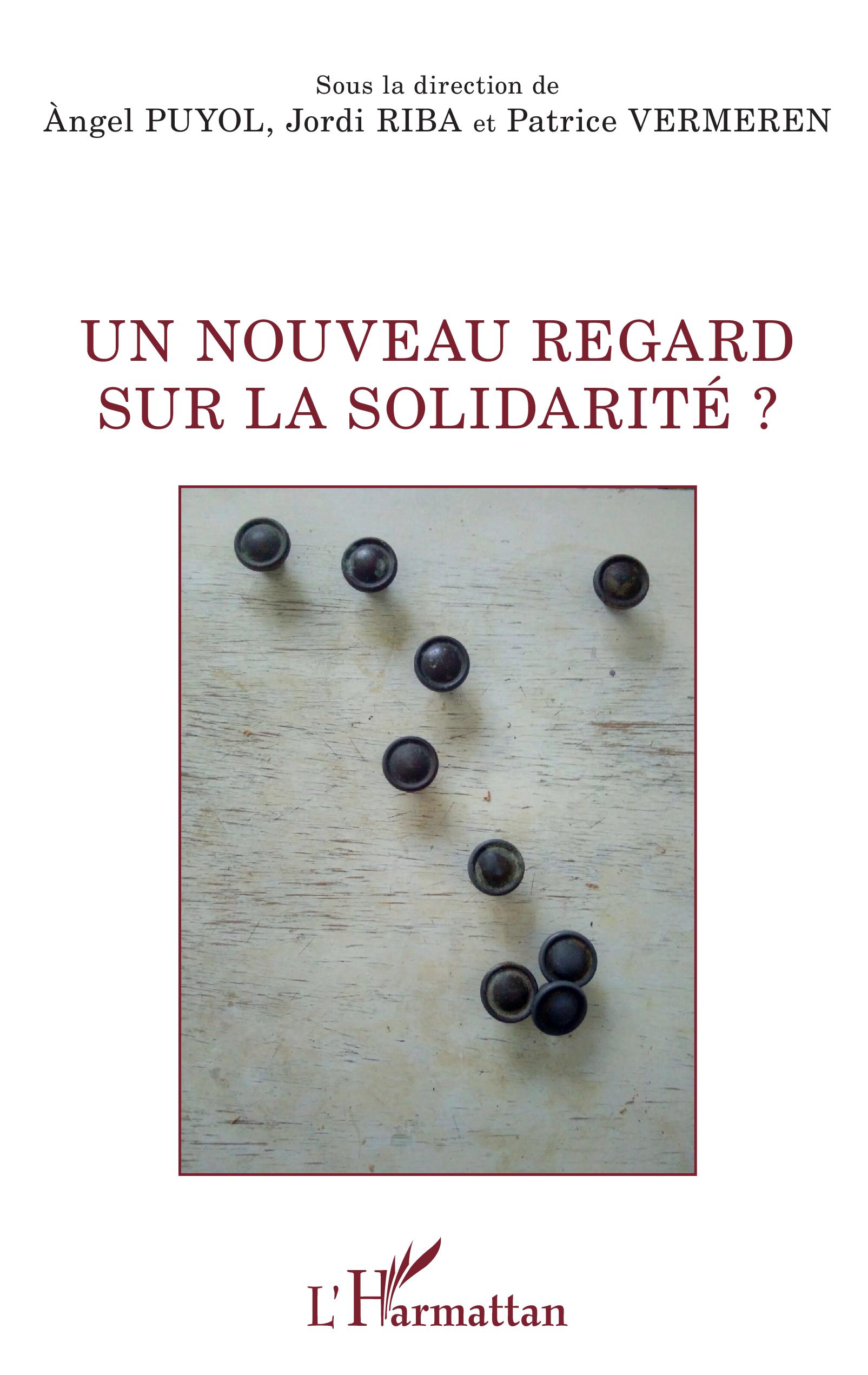 Couverture de PUYOL, Angel, Jordi RIBA et Patrice VERMEREN (Dir.), Un nouveau regard sur la solidarité, 84 p., L'Harmattan, Coll. La philosophie en commun, 2020