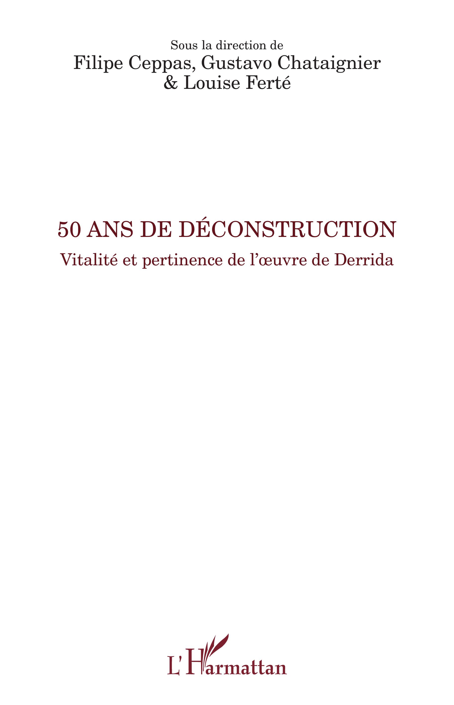 Couverture de CEPPAS, Filipe, Gustavo CHATAIGNER et Louise FERTÉ (Dir.), 50 ans de déconstruction. Vitalité et pertinence de l'oeuvre de Derrida, 200 p., L'Harmattan, Coll. La philosophie en commun, 2020