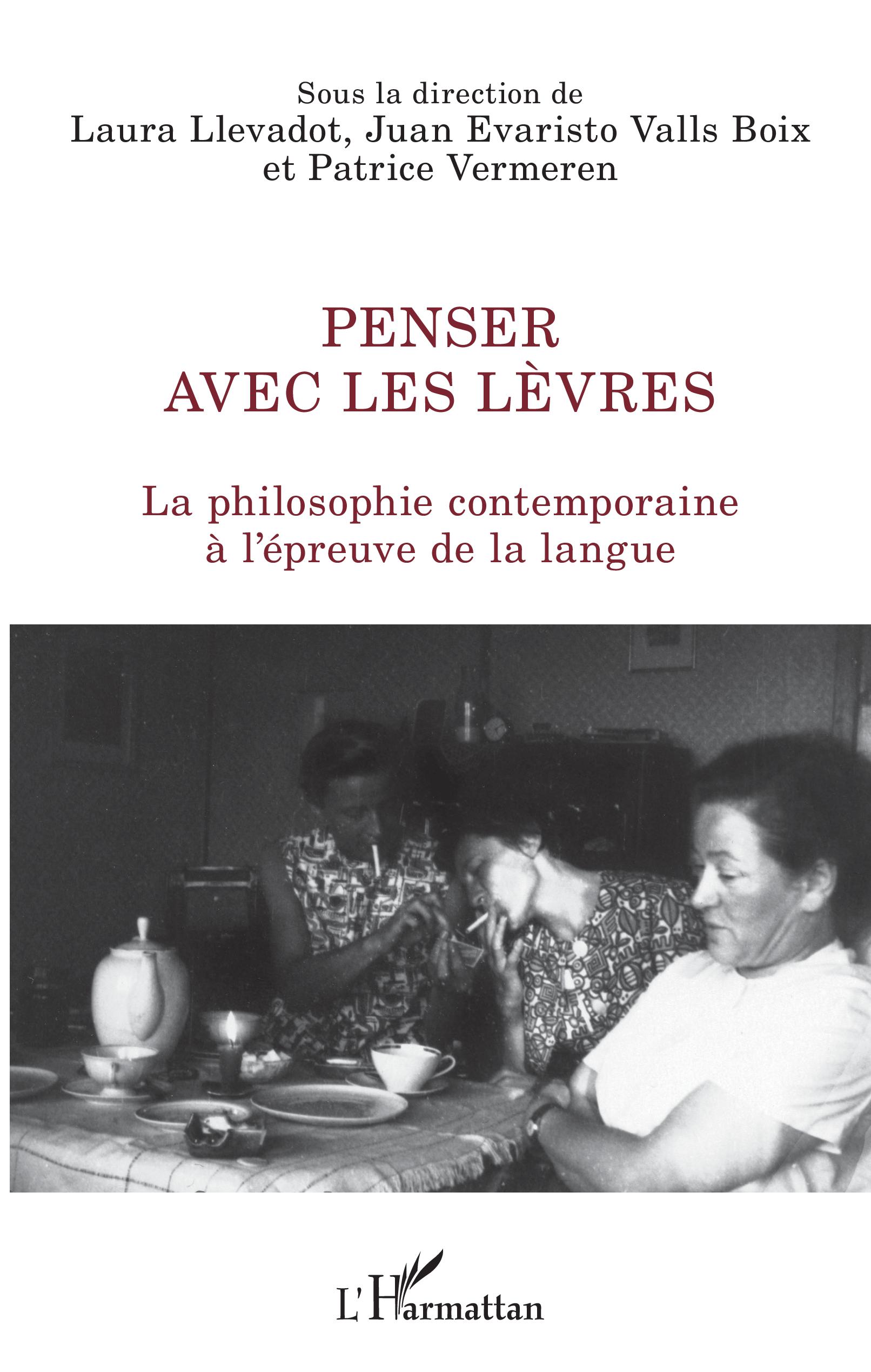Couverture de LLEVADOT, Laura, Juan Evaristo VALLS BOIX et Patrice VERMEREN (Dir.), Penser avec les lèvres. La philosophie contemporaine à l'épreuve de la langue, 226 p., L'Harmattan, Coll. La philosophie en commun, 2019