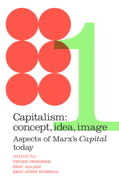 Couverture de ALLIEZ, Éric et Peter OSBORNE, Eric-John RUSSEL (Dir.), Capitalism : Concept, Idea, Image. Aspects of Marx's Capital Today, 250 p., Londres, Radical Philosophy Publishing, 2019