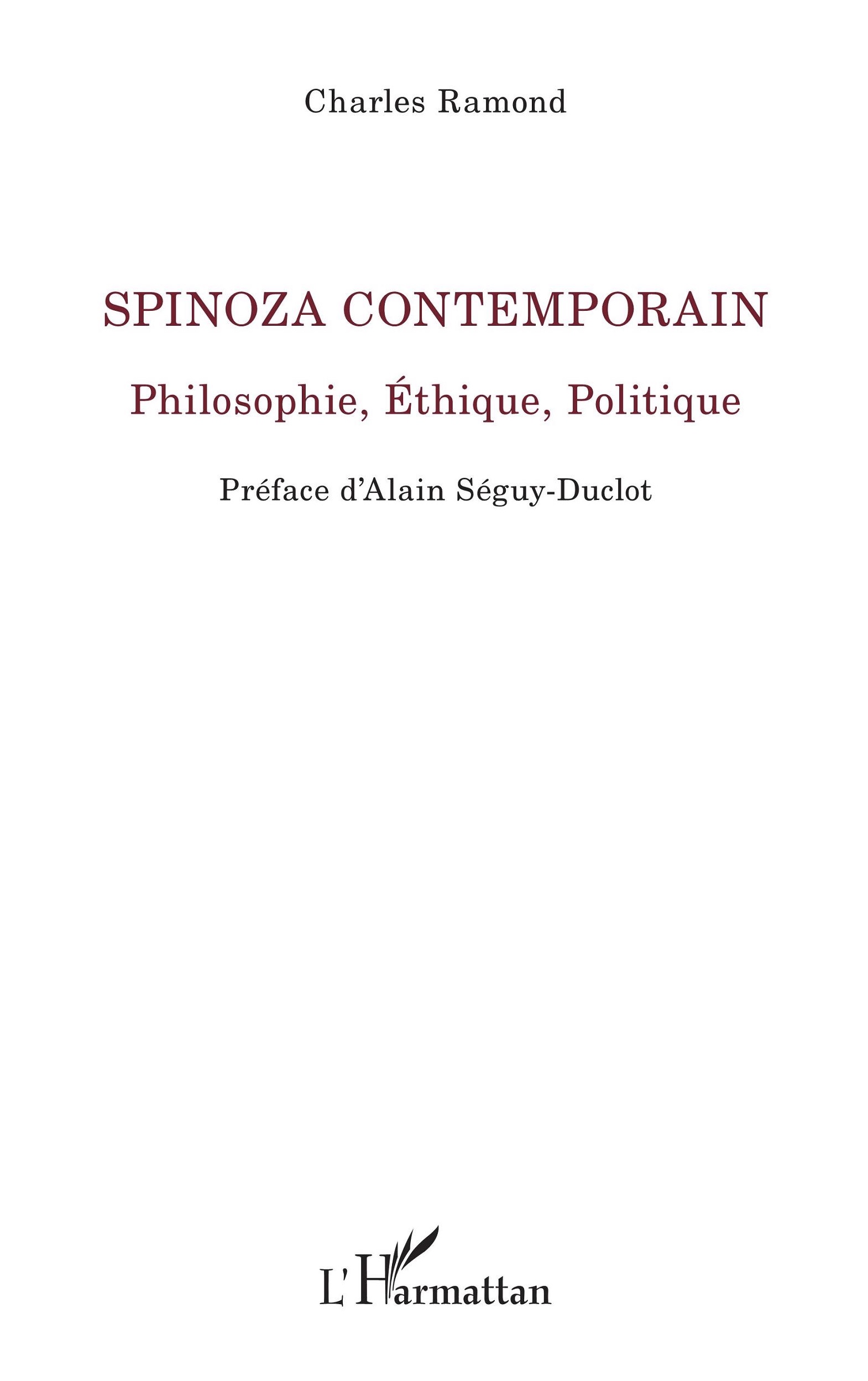 Couverture de RAMOND, Charles, Spinoza Contemporain. Philosophie, Ethique, Politique, 498 p., L'Harmattan, 2016