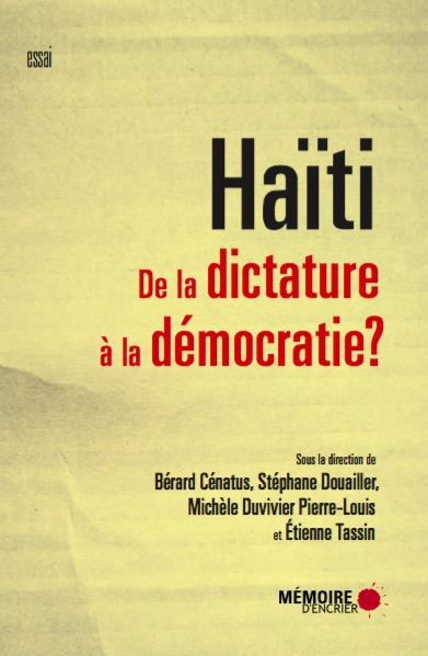 Couverture de CENATUS, Bérard, DOUAILLER, Stéphane et Michèle DUVIVIER PIERRE LOUIS, Étienne TASSIN (Dir.), Haïti. De la dictature à la démocratie ? Mémoire d'encrier, 2016