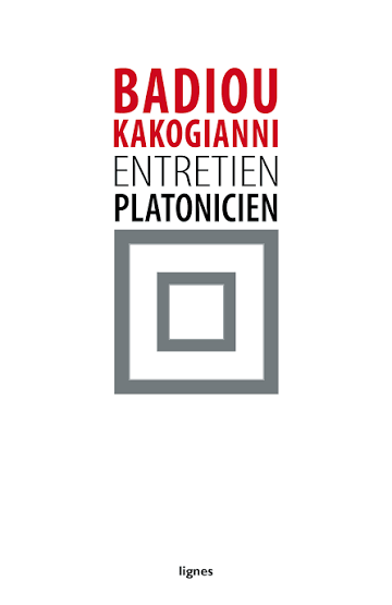 Couverture de BADIOU, Alain et Maria KAKOGIANNI, Entretien platonicien, 80 p., Lignes, 2015