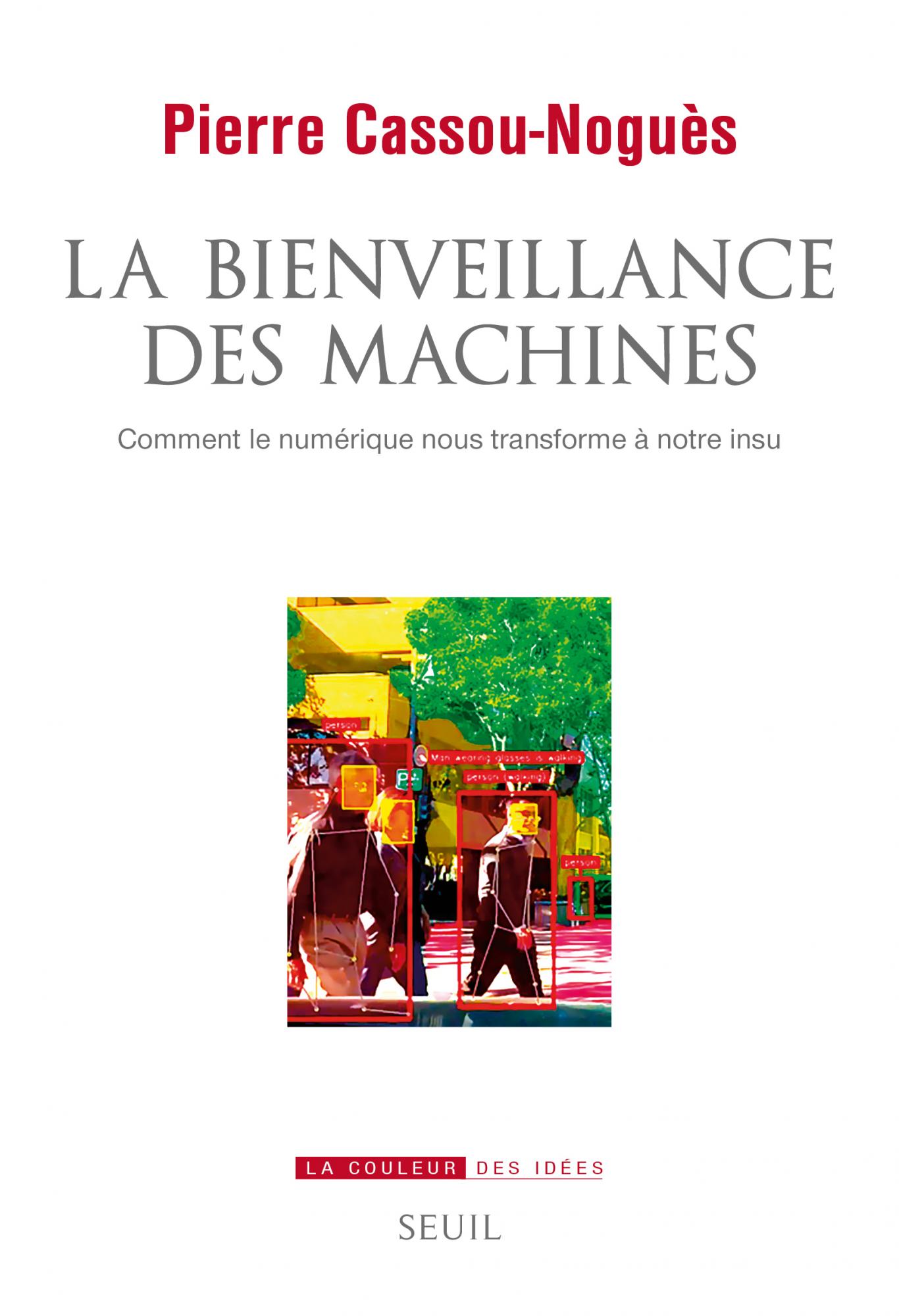 Couverture de CASSOU-NOGUÈS, Pierre, La bienveillance des machines, 336 p., Seuil, 2022