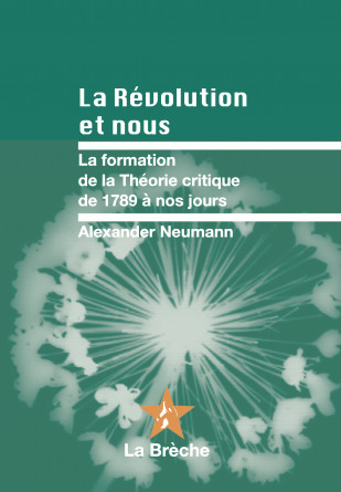 Couverture de NEUMANN, Alexander, La révolution et nous. La théorie critique de 1789 à nos jours, La Brêche, 2022