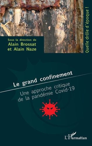 Couverture de BROSSAT, Alain, Alain NAZE (Dir.), Le grand confinement. Une approche critique de la pandémie Covid-19, 246 p., L'Harmattan, 2021
