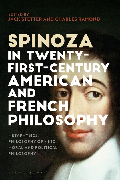Couverture de STETTER, Jack et Charles RAMOND, Spinoza in 21st Century American and French Philosophy, 396 p., Bloomsbury Academic, 2019