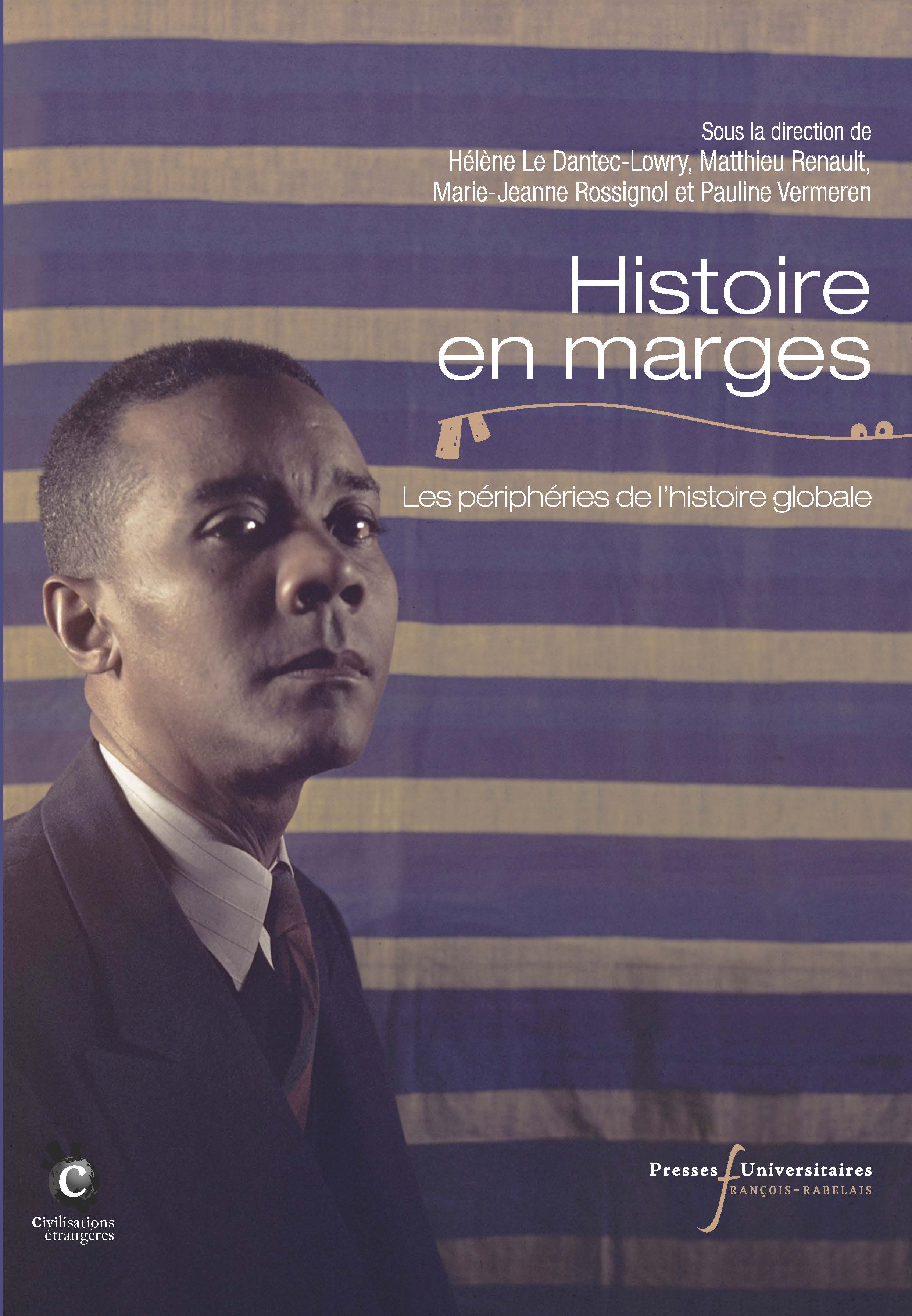Couverture de RENAULT, Matthieu et Hélène LE DANTEC-LOWRY, Marie-Jeanne ROSSIGNOL, Pauline VERMEREN (Dir.), Histoire en marges. Les périphéries de l'histoire globale, 363 p., Tours, Presses universitaires Francois Rabelais, 2018