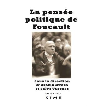 Couverture de IRRERA, Orazio et VACCARO Salvo (dir.), La pensée politique de Foucault, 248 p., Paris, Kimé, 2017