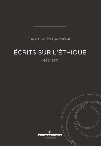 Couverture de KOTARBINSKI, Tadeusz, Écrits sur l'éthique (1935-1987), 246 p., Hermann, 2017
