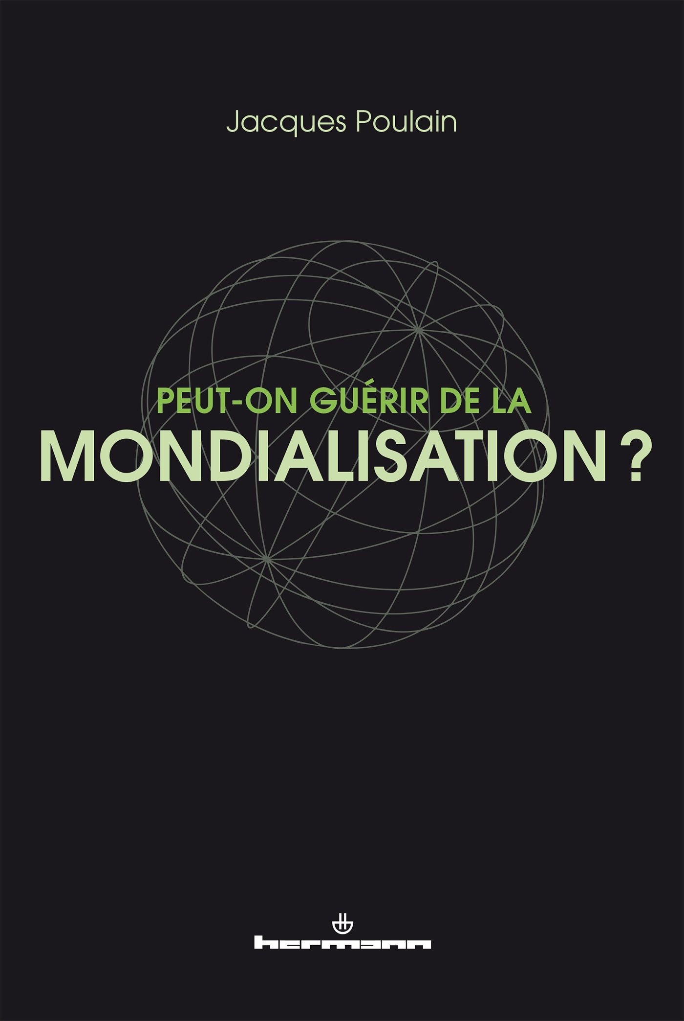 Couverture de POULAIN, Jacques, Peut-on guérir de la mondialisation ? 292 p., Hermann, 2017