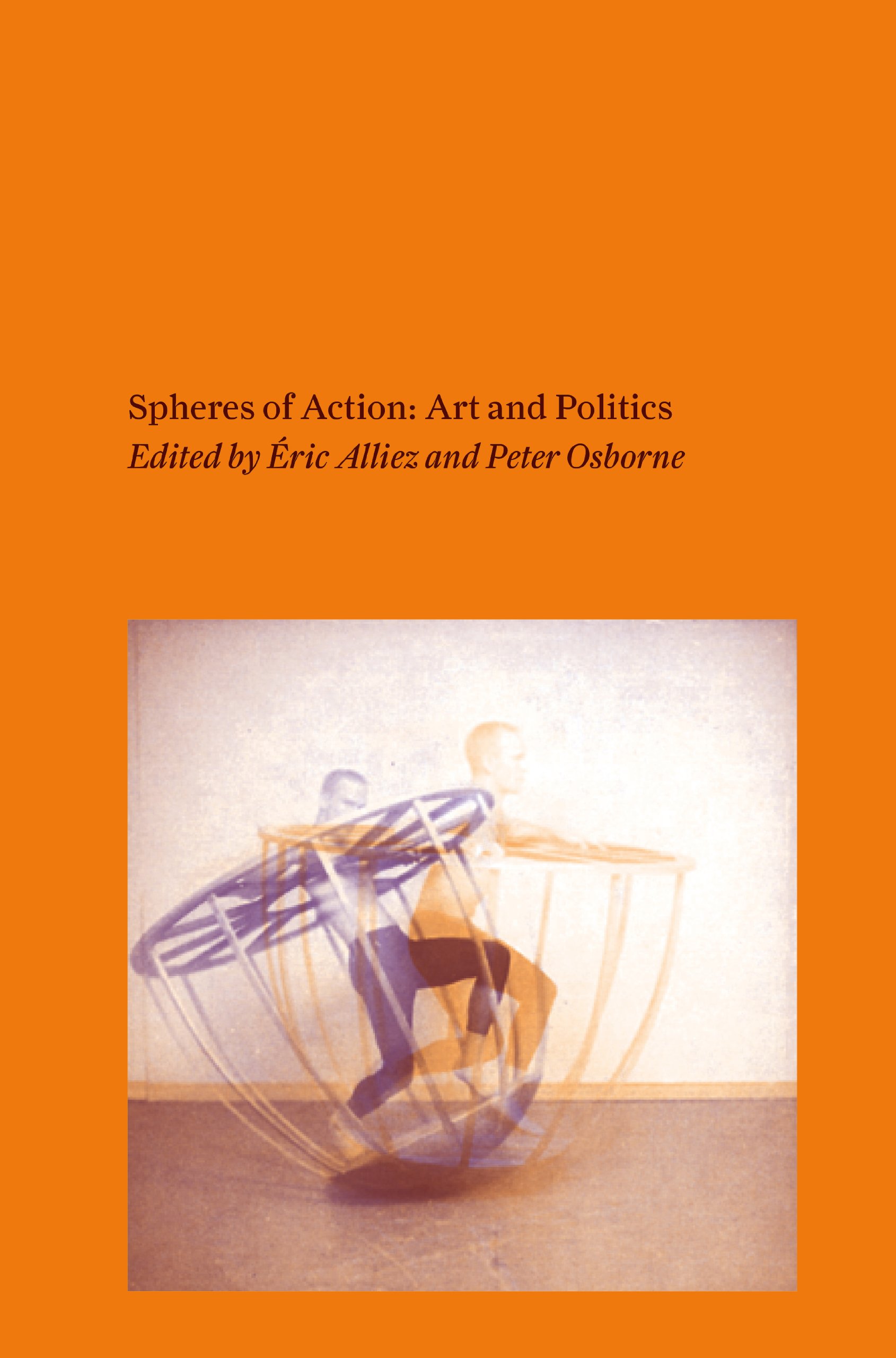 Couverture de ALLIEZ, Éric et Peter OSBORNE (Dir.), Spheres of Action : Art and Politics, 160 p., MIT Press, 2013