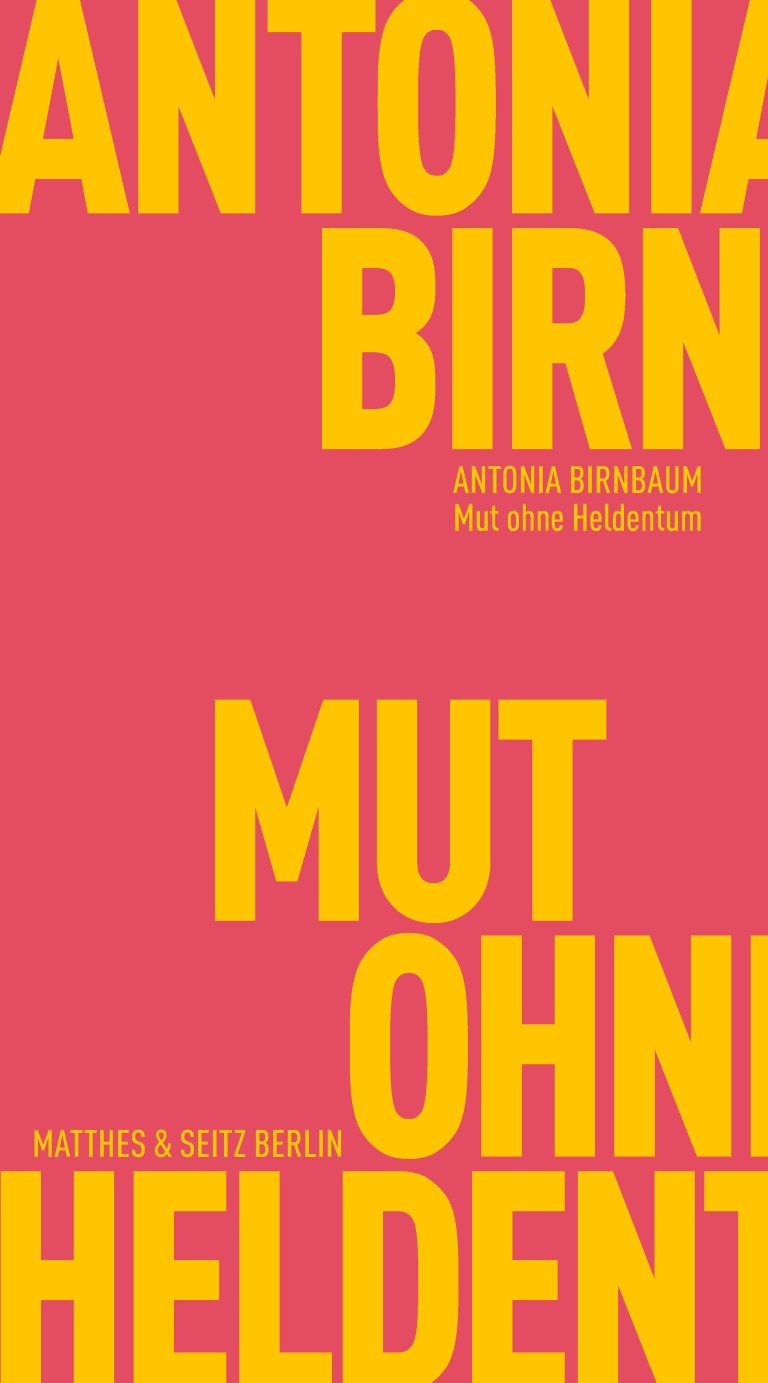 Couverture de BIRNBAUM, Antonia, Mut ohne Heldentum, 188 p., Matthes & Seitz Berlin, 2025