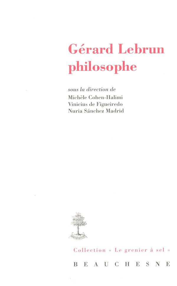 Couverture de COHEN-HALIMI, Michèle, Vinicius De FIGUEIREDO, Nuria SANCHEZ MADRID (Dir.), Gérard Lebrun, philosophe, 224 p., Les éditions du Cerf, 2017