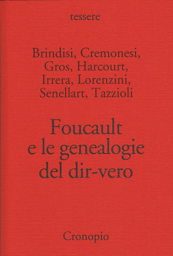 Couverture de BRINDISI, CREMONESI, GROS, HARCOURT, IRRERA, LORENZINI, SENNELART, TAZZIOLI, Foucault e le genealogie del dir-vero, 219 p., Cronopio Edizioni, 2014