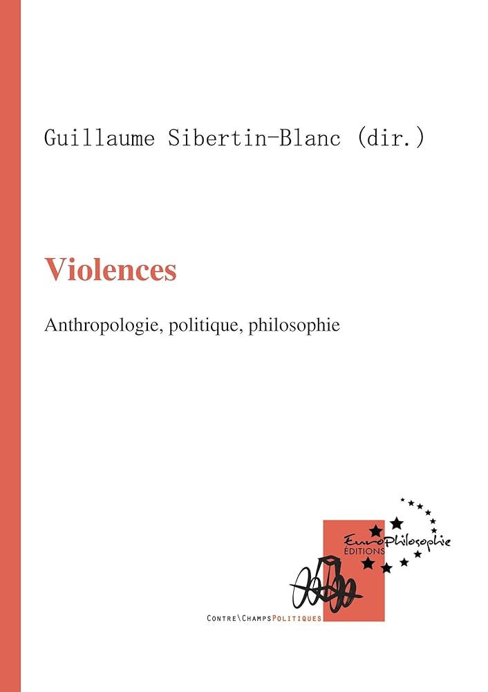 Couverture de SIBERTIN-BLANC Guillaume (Dir.), Violences. Anthropologie, politique, philosophie, 161 p., EuroPhilosophie, Coll. Contre\Champs, 2017