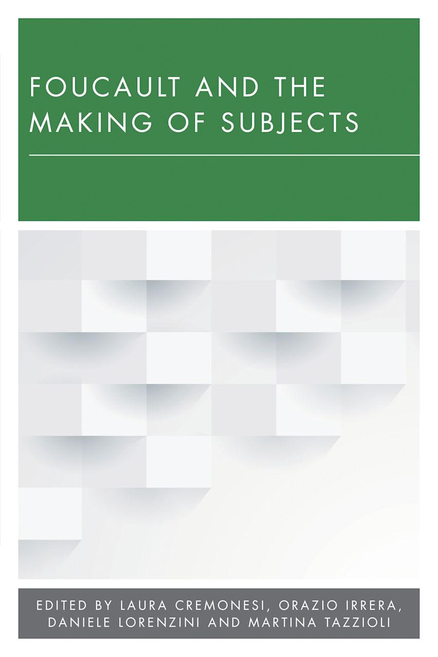Couverture de CREMONESI, Laura, Orazio IRRERA, Daniele LORENZINI, Martina TAZZIOLI (Eds.), Foucault and the Making of Subjects, 200 p., Bloomsbury Publishing, 2016