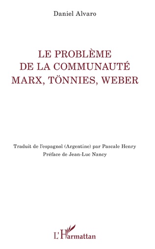 Couverture de ALVARO, Daniel, Le problème de la communauté. Marx, Tönnies, Weber, 260 p., L'Harmattan, Coll. La philosophie en commun, 2018