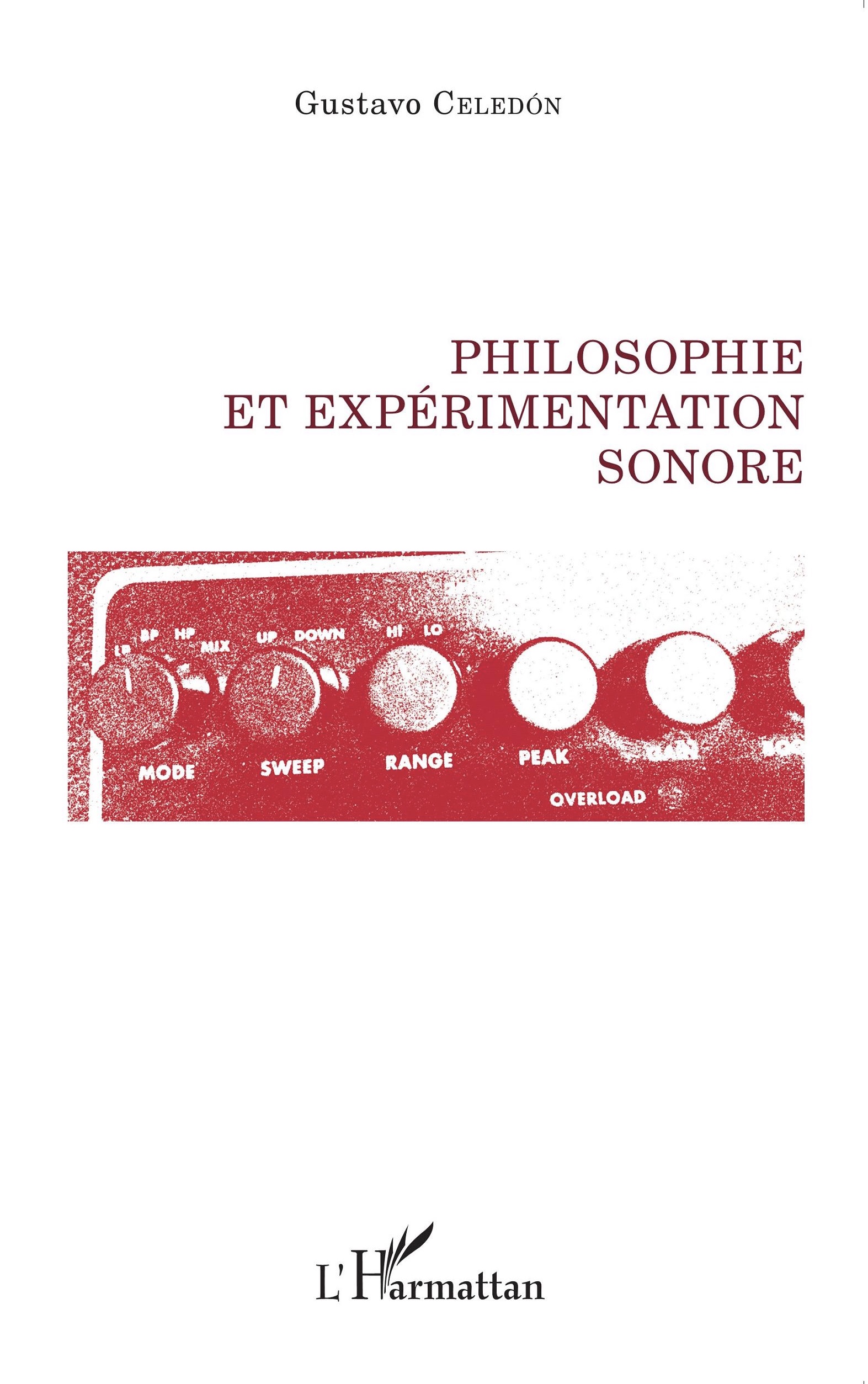 Couverture de CELEDON, Gustavo, Philosophie et expérimentation sonore, 318 p., Coll. La philosophie en commun, L'Harmattan, 2015