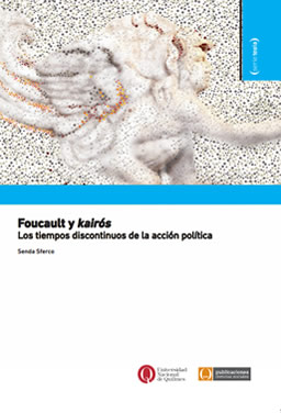 Couverture de SFERCO, Senda. Foucault y kairós. Los tiempos discontinuos de la acción política, 387 p., Universidad Nacional de Quilmès, 2015
