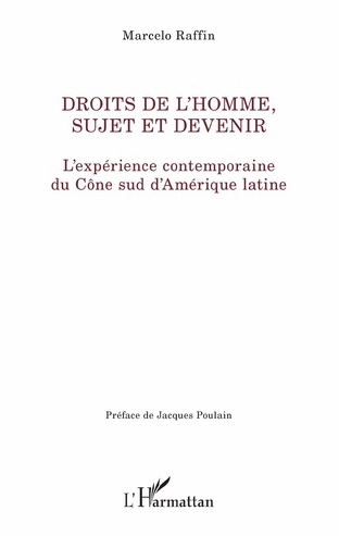 Couverture de RAFFIN, Marcelo, Droits de l'homme, sujet de devenir. L'expérience contemporaine du Cône sud d'Amérique latine, 322 p., L'Harmattan, Coll. La philosophie en commun, 2017