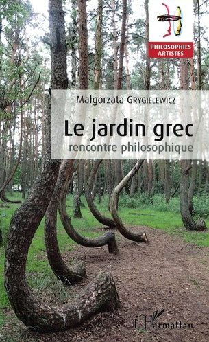 Couverture de GRYGIELEWICZ, Malgorzata, Le jardin grec. Rencontre philosophique, 198 p., L'Harmattan, 2017