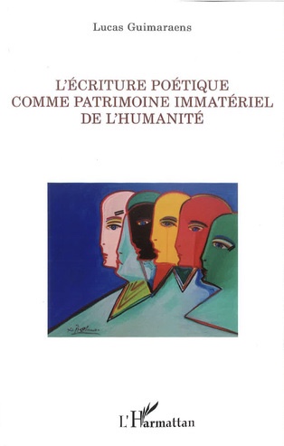 Couverture de GIMARAENS, Lucas, L'écriture poétique comme patrimoine immatériel de l'humanité, 266 p., L'Harmattan, Coll. La philosophie en commun, 2022