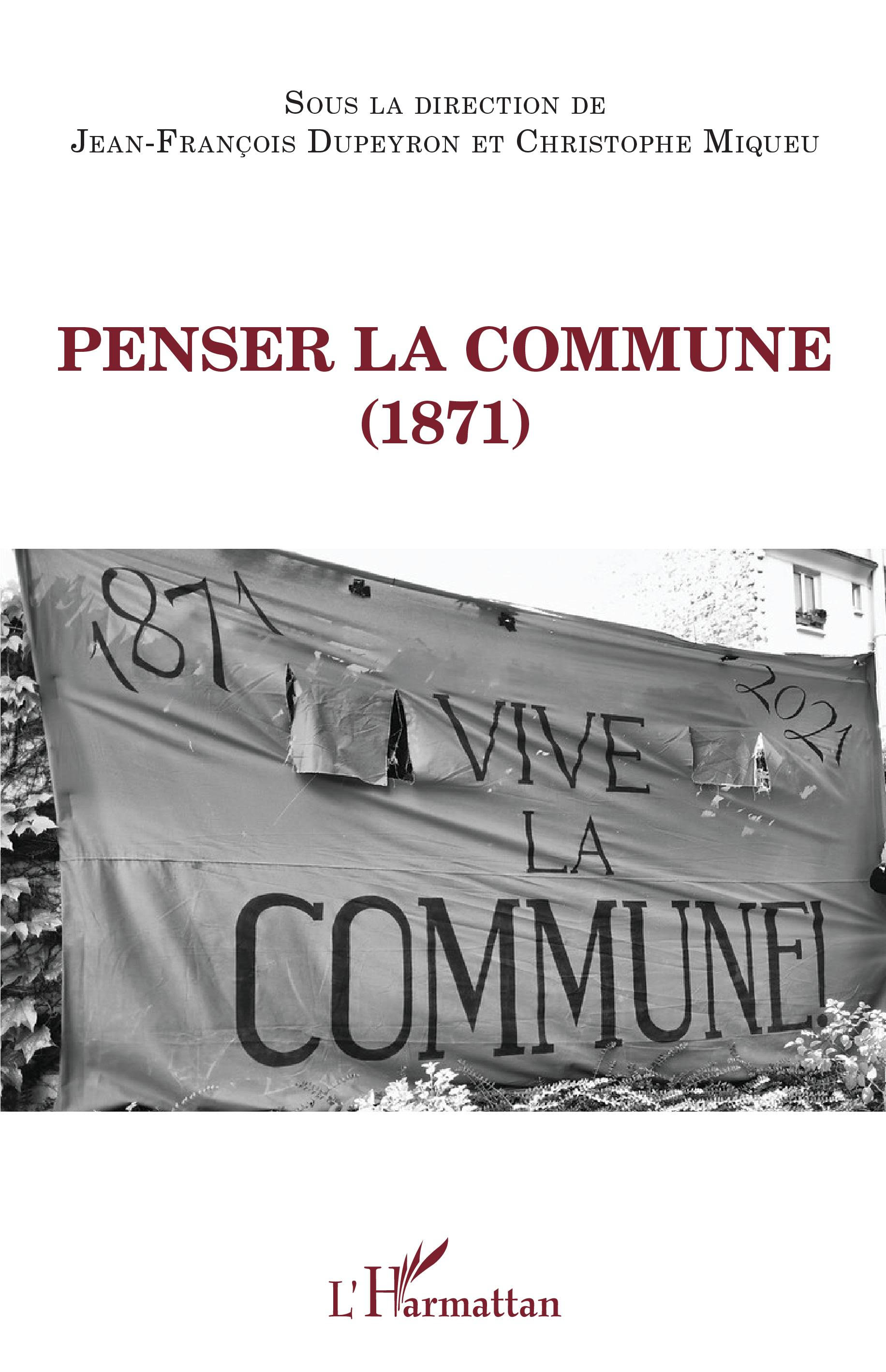 Couverture de DUPEYRON, Jean-François, Christophe MIQUEU, Penser la Commune, 256 p., Coll. La philosophie en commun, L'Harmattan, 2022