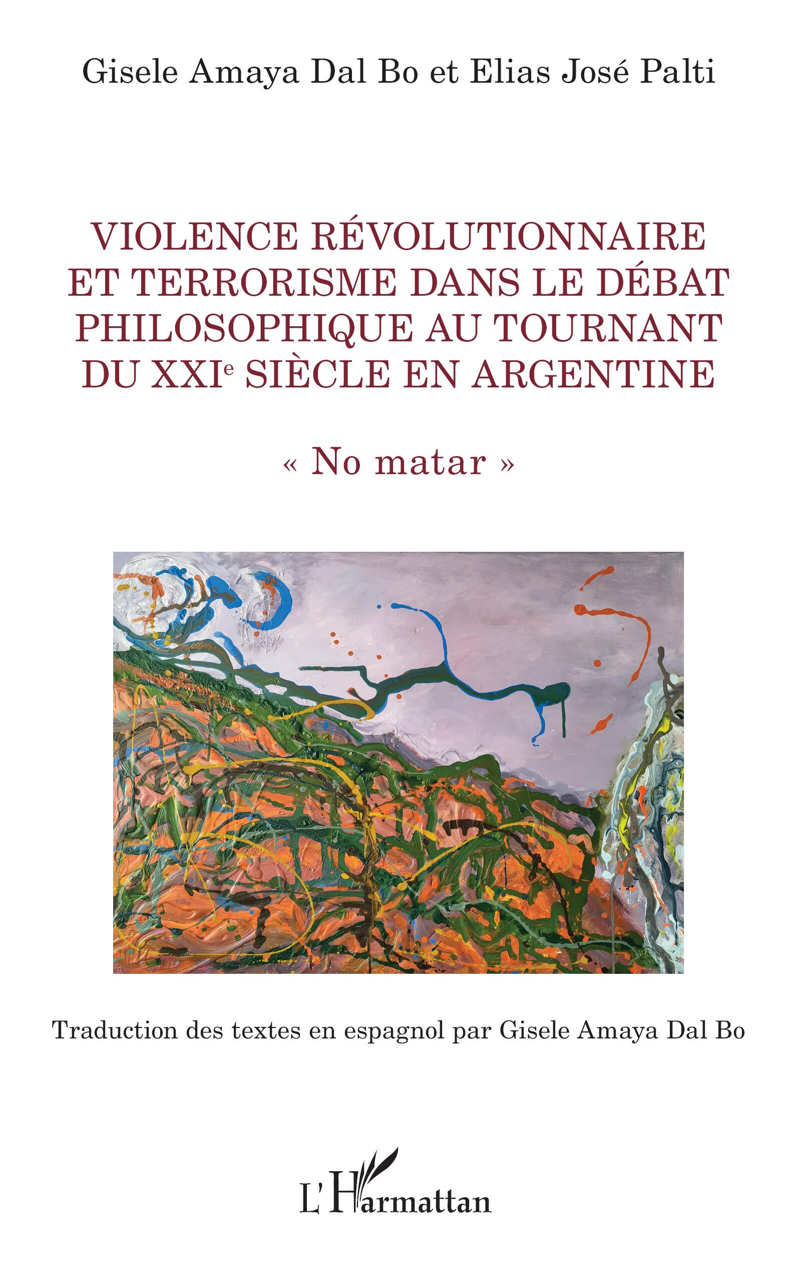 Couverture de AMAYA DEL BO, Gisele, Elías José PALTI, Violence révolutionnaire et terrorisme dans le débat philosophique au tournant du XXIe siècle en Argentine. « No matar », 230 p., L'Harmattan, Coll. La philosophie en commun, 2026