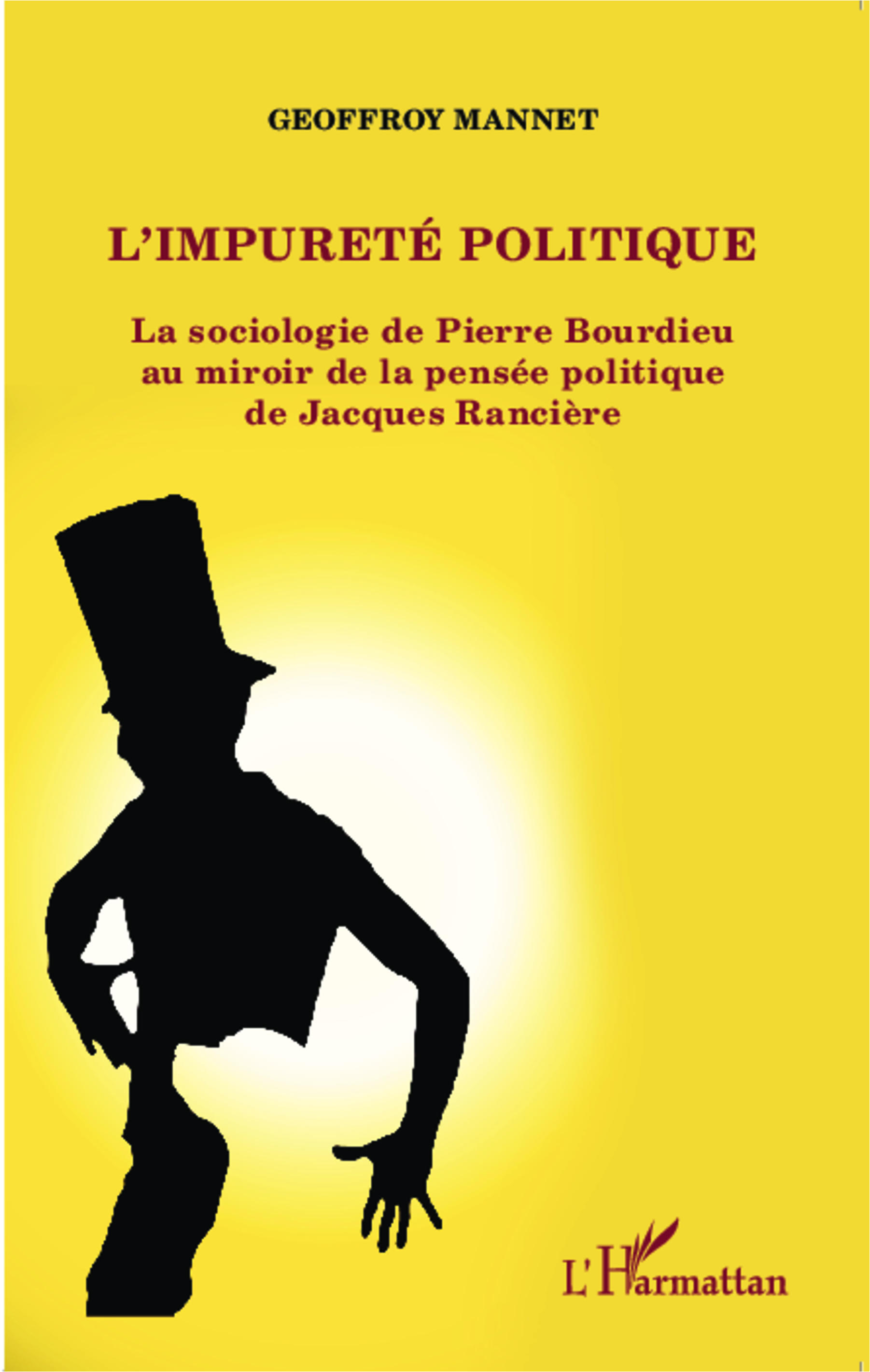 Couverture de MANNET, Geoffroy, L'impureté politique. La sociologie de Pierre Bourdieu au miroir de la pensée politique de Jacques Rancière, 270 p., L'Harmattan, Coll. La philosophie en commun, 2014