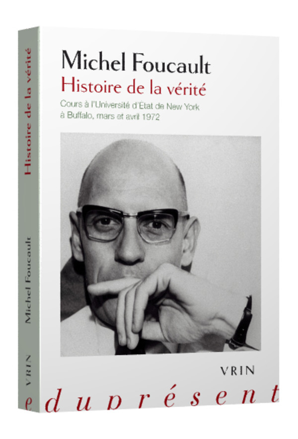 Couverture de FOUCAULT, Michel, Histoire de la vérité. Cours à l'Université d'État de New York à Buffalo, mars et avril 1972, 450 p., Vrin, 2025