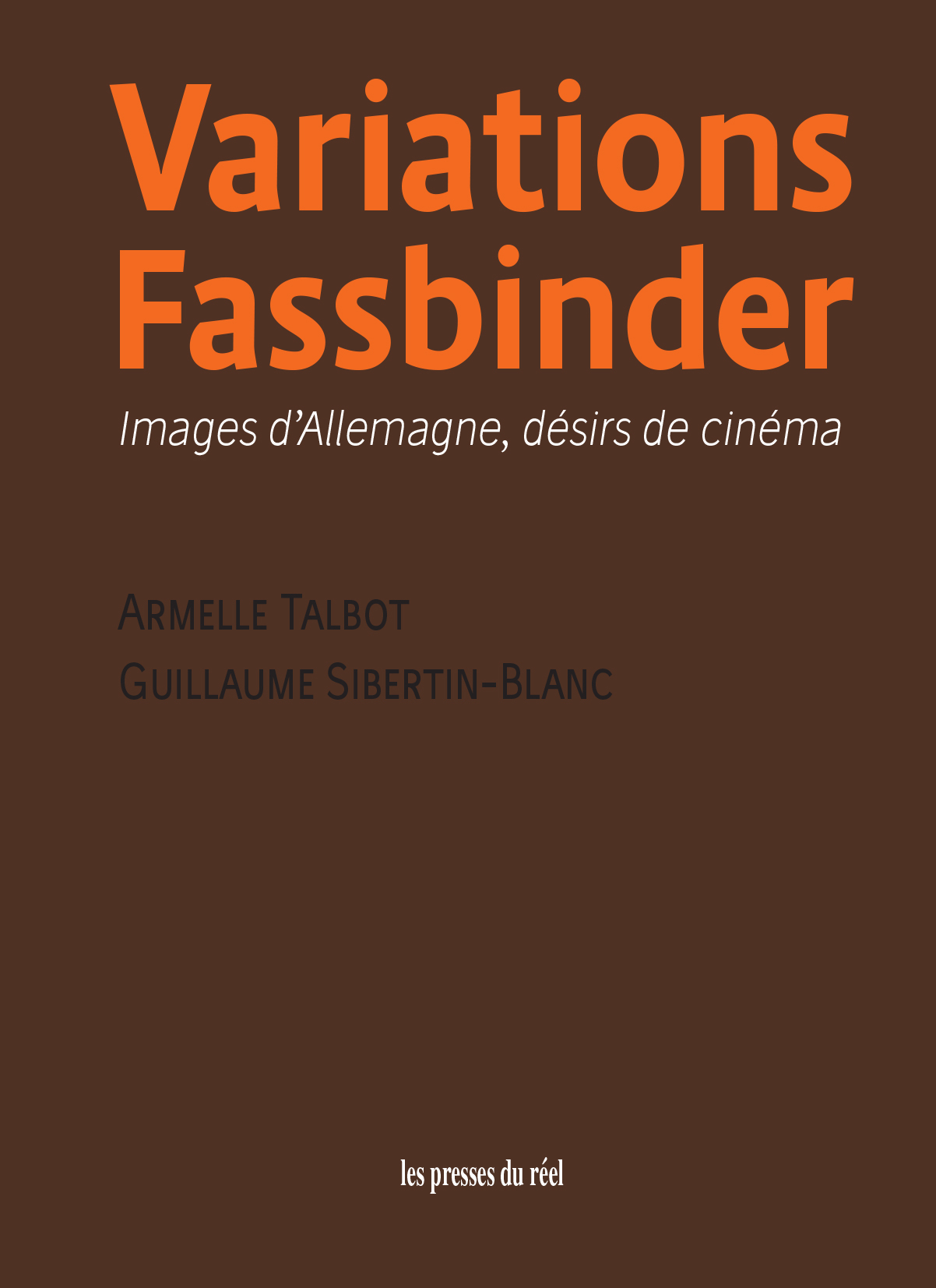 Couverture de TALBOT, Armelle et Guillaume SIBERTIN-BLANC, Variations Fassbinder. Images d'Allemagne, désirs de cinéma, Les Presses du réel, 2024
