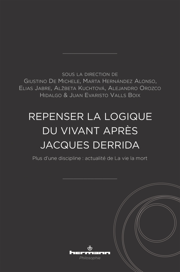 Couverture de DE MICHELE, HERNÁNDEZ ALONSO, JABRE, KUCHTOVÀ, OROZCO HIDALGO, VALLS BOIX (Dir.), Repenser la logique du vivant après Jacques Derrida. Plus d'une discipline : actualité de La vie la mort, 346 p., Hermann, 2024