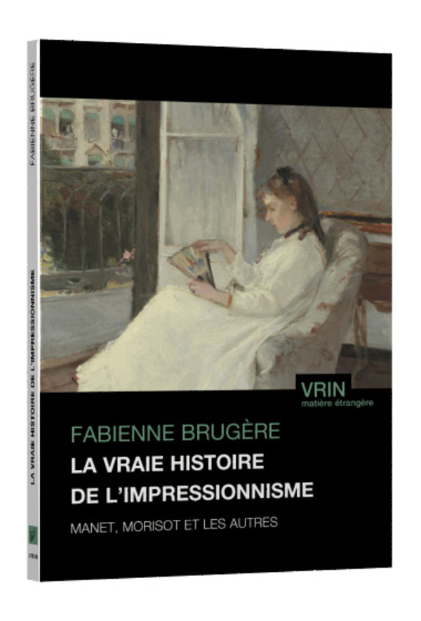 Couverture de BRUGÈRE, Fabienne, La vraie histoire de l'impressionisme. Manet, Morisot et les autres, 158 p., Vrin, 2024