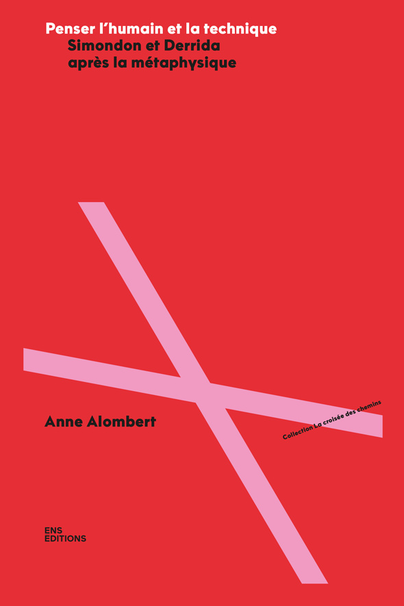 Couverture de ALOMBERT, Anne. Penser l'humain et la technique. Simondon et Derrida après la métaphysique, 400 p., ENS Éditions, 2023
