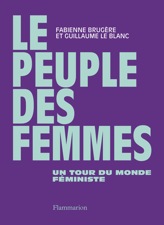 Couverture de BRUGÈRE, Fabienne et Guillaume LEBLANC, Le peuple des femmes, 384 p., Flammarion, 2022