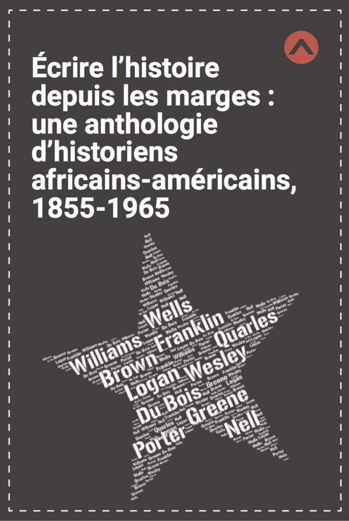Couverture de LE DANTEC-LOWRY, Claire PARFAIT, Matthieu RENAULT, Marie-Jeanne ROSSIGNOL, Pauline VERMEREN (dir.), Écrire l'histoire depuis les marges. Une anthologie d'historiens africains-américains 1855-1965, Coll. SHS, Terra-HN, 2018