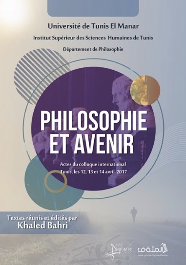 Couverture de BAHRI, Khaled (Dir.), Philosophie et avenir. Actes du colloque international. Tunis, 12, 13 et 14 avril 2017. Université de Tunis El Manar, 2017.