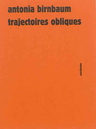 Couverture de BIRNBAUM, Antonia, Trajectoires obliques. Michel Foucault, Philippe Lacoue Labarthe, Jean-Luc Nancy, Jacques Rancière, 144 p., Sens & Tonka, 2013