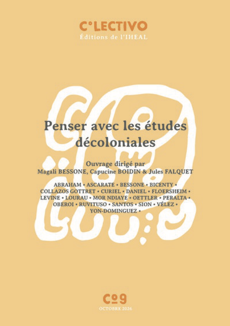 Couverture de BESSONE, Magali, Capucine BOIDIN, Jules FALQUET (Dir.), Penser avec les études décoloniales, IHEAL, 2026